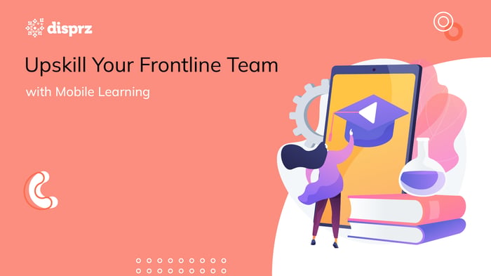 Upskill Your Frontline Team with Mobile Learning