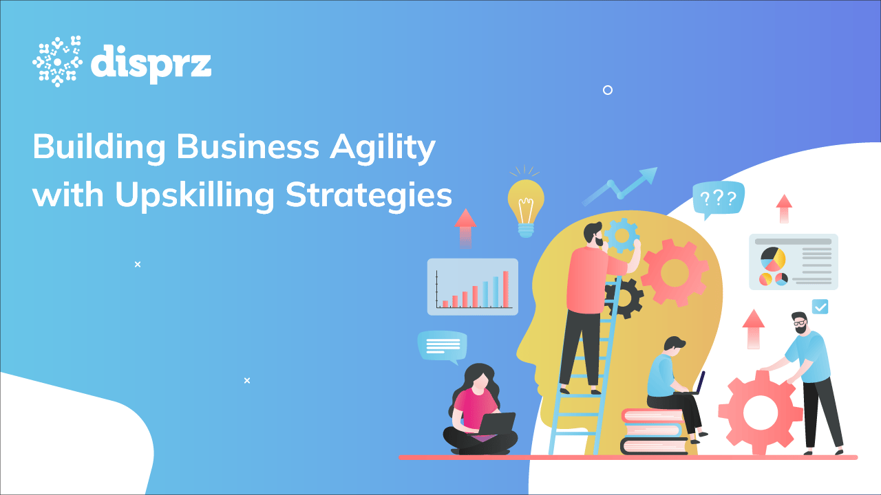 Building Business Agility with Upskilling Strategies