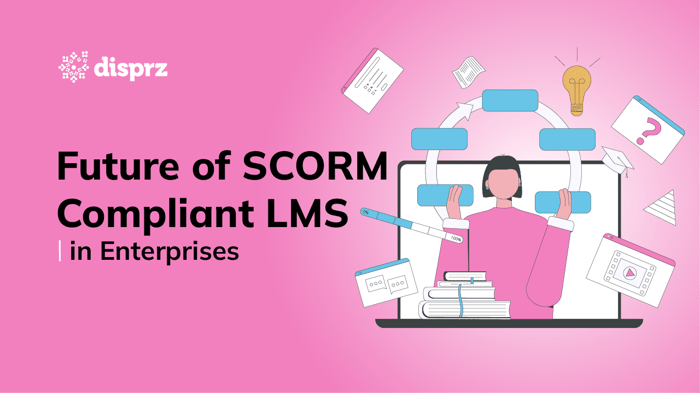 Future of SCORM Compliant LMS in Enterprises