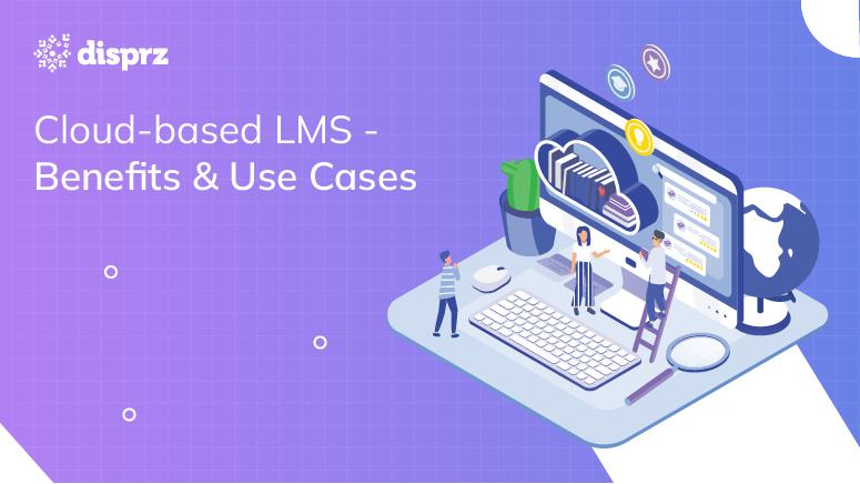 Cloud-based LMS - Benefits & Use Cases