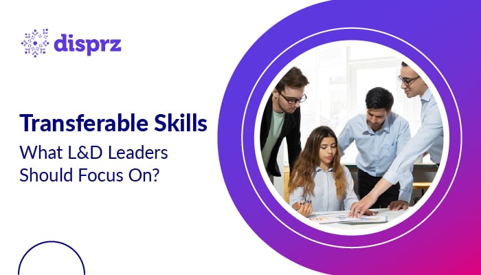Transferable Skills: Meaning, Examples, and Top Skills L&D Leaders Should Build for 2026