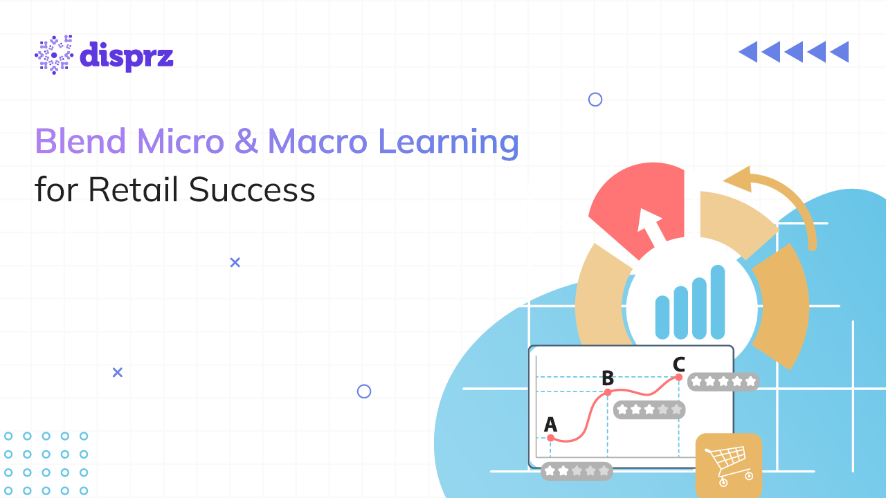 Blend Micro & Macro Learning for Retail Success