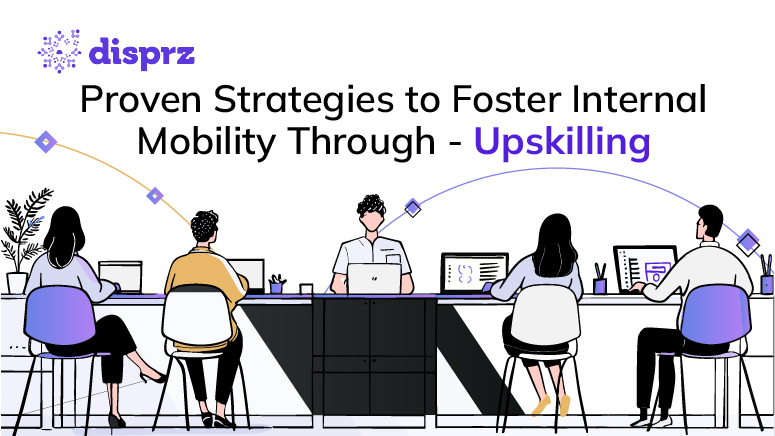 Proven Strategies to Foster Internal Mobility Through - Upskilling