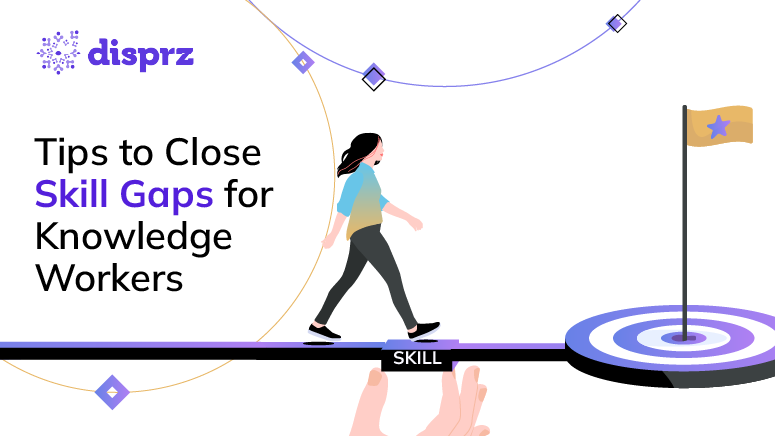 Tips to Close Skill Gaps for Knowledge Workers