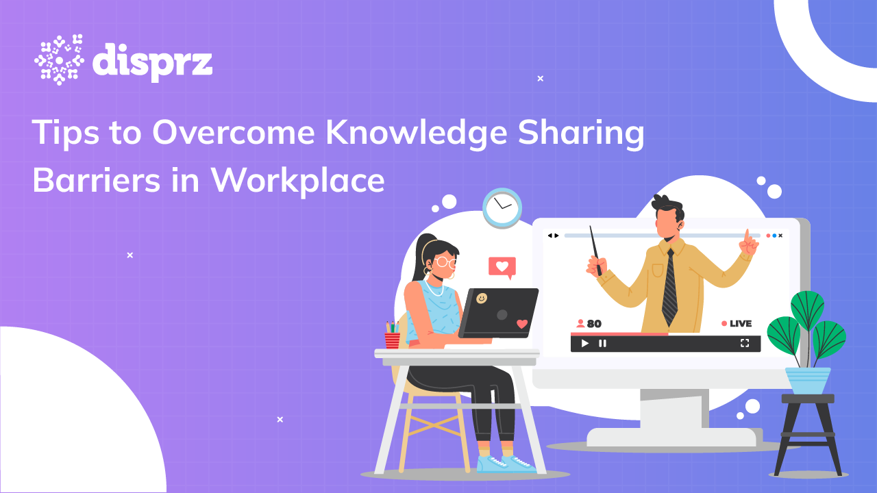 Tips to Overcome Knowledge Sharing Barriers in Worplace