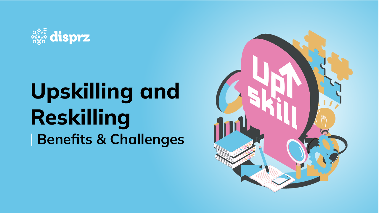 Upskilling and Reskilling - Benefits & Challenges